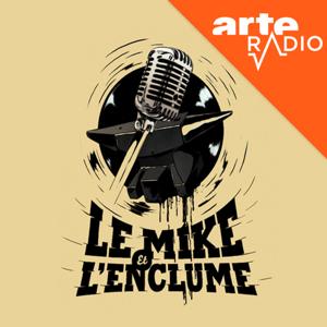 Le mike et l'enclume by ARTE Radio