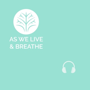 The As We Live & Breathe Podcast
