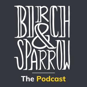 Birch and Sparrow: The Podcast