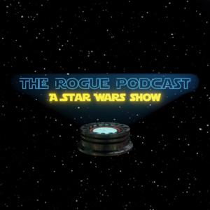 The Rogue Podcast: A Star Wars Show