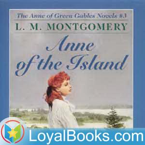 Anne of the Island by Lucy Maud Montgomery by Loyal Books