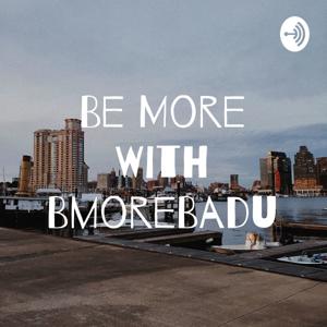 Be More With BmoreBadu