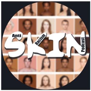 SKIN: The Anti-Racist Podcast