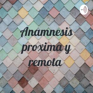 Anamnesis proxima y remota