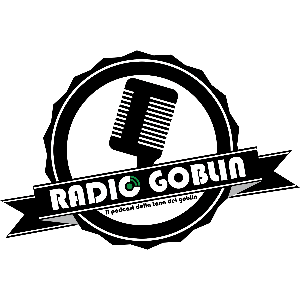 Radio Goblin: il Podcast de La Tana dei Goblin