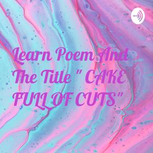 Learn Poem And The Title " CAKE FULL OF CUTS"