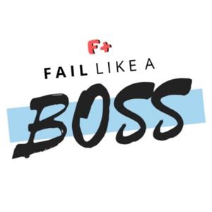 Fail Like A Boss