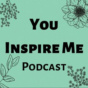 You Inspire Me Podcast