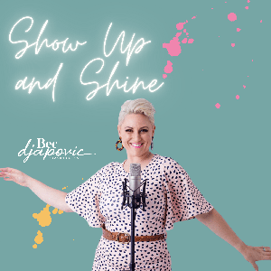 Show Up and Shine: A public speaking and messaging podcast with Bec Djapovic