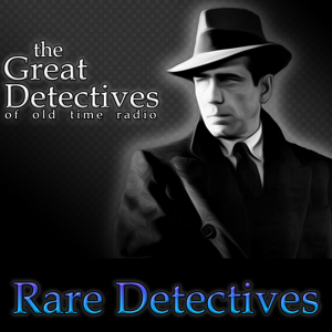 The Rare Detectives of Old Time Radio