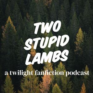 TWO STUPID LAMBS: A Twilight Fanfiction Podcast