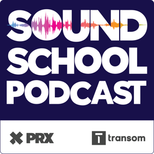 Sound School Podcast by Rob Rosenthal/PRX/Transom.org