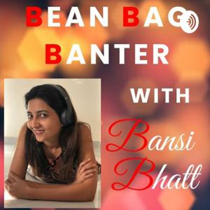 Bean Bag Banter With Bansi Bhatt