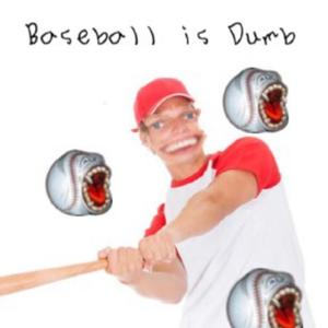 Baseball is Dumb