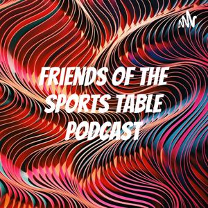 Friends of the Sports Table Podcast