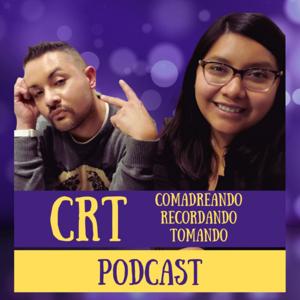 Comadreando, Recordando y Tomando: CRT Podcast