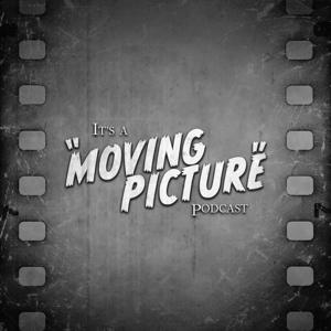 It's a Moving Picture Podcast