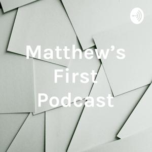 Matthew's First Podcast