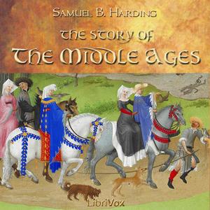 Story of the Middle Ages, The by Samuel B. Harding (1866 - 1927)