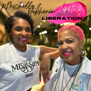 Lipstick, Libations + Liberation | The Podcast