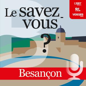 Le savez-vous ? Besançon et le Doubs