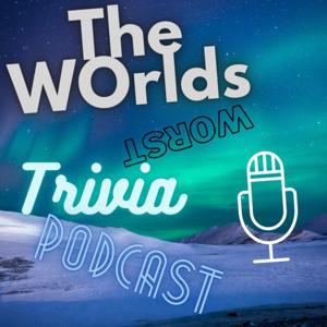 The Worlds Worst Trivia Podcast