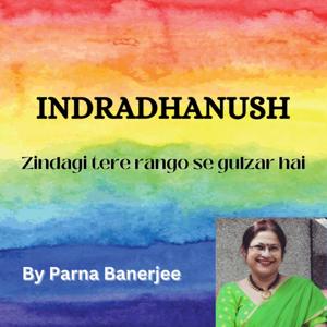 "INDRADHANUSH 🌈"ZINDAGI Tere Rang O Se Gulzar Hai🙂