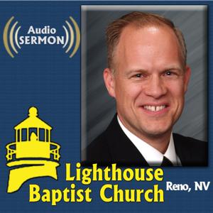 Lighthouse Baptist Church - Reno, NV - Audio Podcast