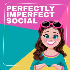 The Perfectly Imperfect Social Podcast