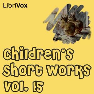 Children's Short Works, Vol. 015 by Various