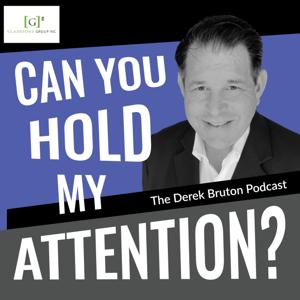 Can You Hold My Attention?  The Derek Bruton Podcast