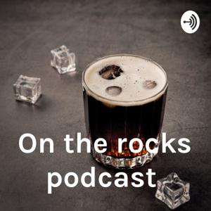 On the rocks podcast