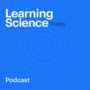 The Learning Science Weekly Podcast