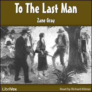 To the Last Man by Zane Grey (1872 - 1939)