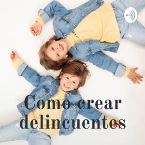 Como crear delincuentes