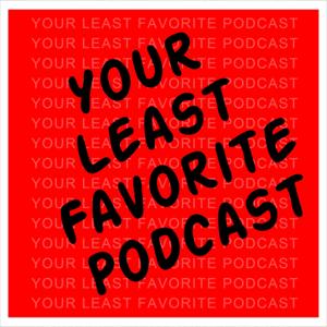 Your Least Favorite Podcast