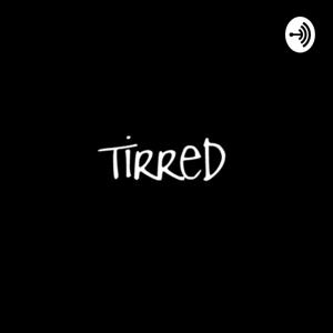 TIRRED