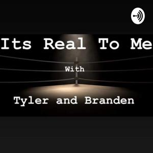 It's Real To Me with Tyler and Branden