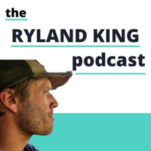 The Ryland King Podcast