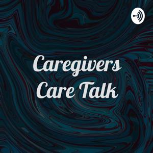 Caregivers Care Talk