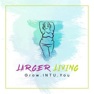 Larger Living Podcast