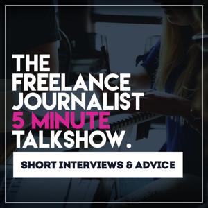 The Freelance Journalist 5 Minute Talkshow