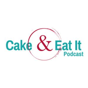 Cake & Eat It Podcast