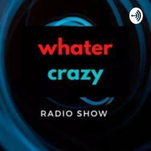 Whatercrazy radio show