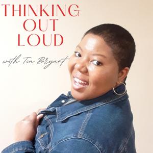 Thinking Out Loud with Tia Bryant