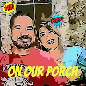 On Our Porch Podcast
