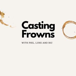 Casting Frowns