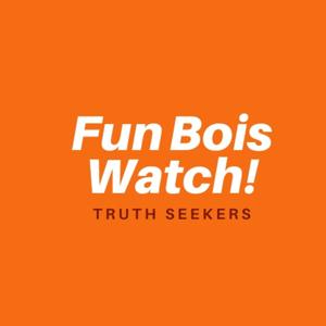 Fun Bois Watch... Truth Seekers