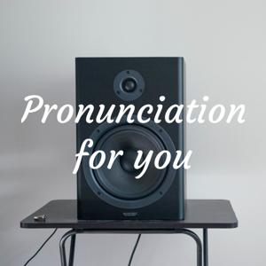 Pronunciation for you