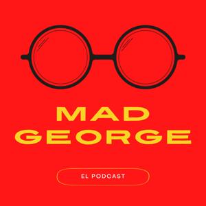 MAD GEORGE: EL PODCAST